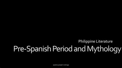 Pre Spanish Period Literature And Mythology Of The Philippines Ppt