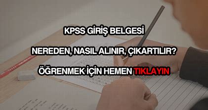 Yks sınav giriş belgesi nasıl alınır? KPSS Sınav Giriş Belgesi Nereden, Nasıl Alınır, Çıkartılır?