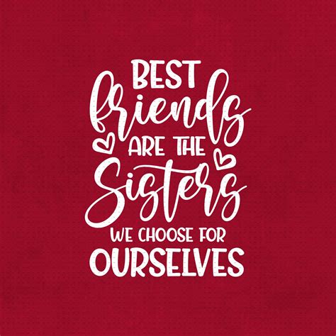 Best Friends Are The Sisters We Choose For Ourselves Svg Png Etsy
