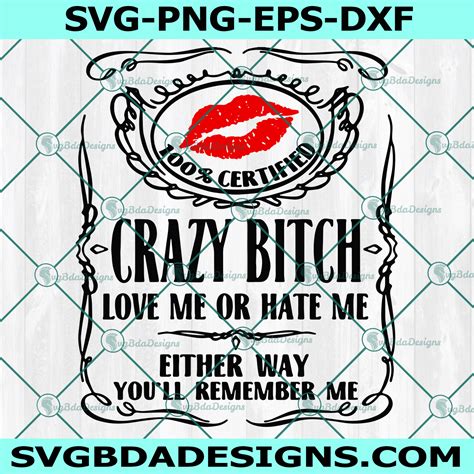 Crazy Bitch Love Me Or Hate Me Svg Bitch Svg Youll Remember Me Svgbdadesigns