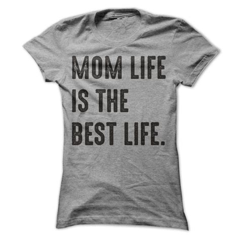 Mom Life Is The Best Life Awesomethreadz Mom Life Mothers Day T Shirts Mom Tshirts