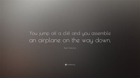 Reid Hoffman Quote You Jump Off A Cliff And You Assemble An Airplane