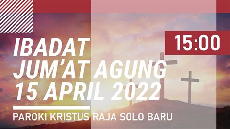 Ibadat Jum At Agung LIVE 15 00 15 April 2022 Paroki Kristus Raja