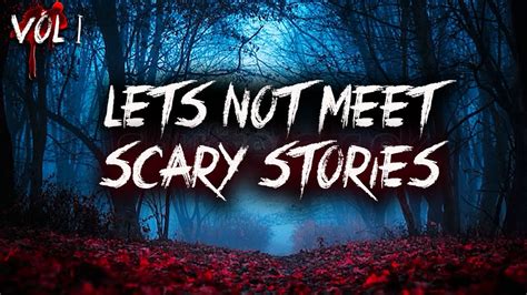 Lets Not Meet Best True Scary Stories Vol 1 Youtube