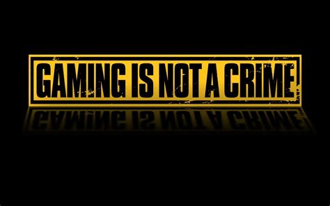 Gaming Is Not A Crime Wallpaper Free Wallpapers