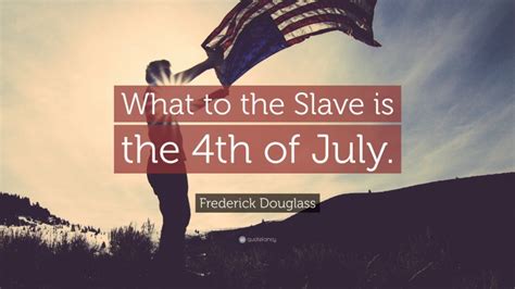 Frederick Douglass Quote “what To The Slave Is The 4th Of July ”