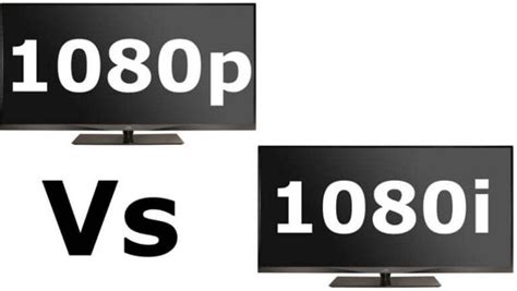 1080p Vs 1080i Which Is Better Option