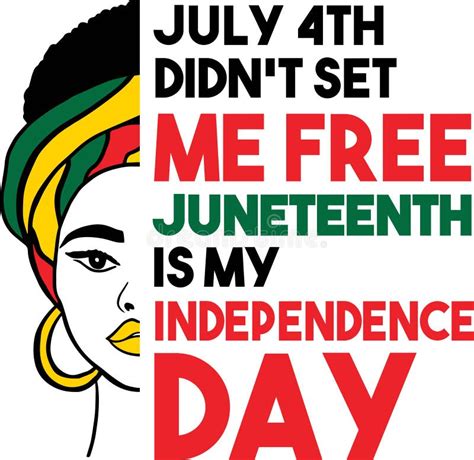 July 4th Didnt Set Me Free Juneteenth Is My Independence Day Vector