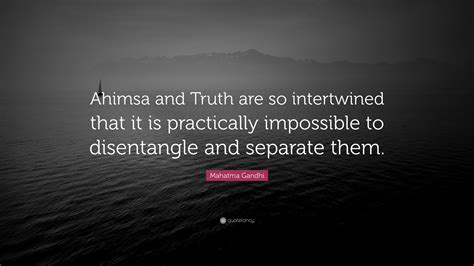 We did not find results for: Mahatma Gandhi Quote: "Ahimsa and Truth are so intertwined that it is practically impossible to ...