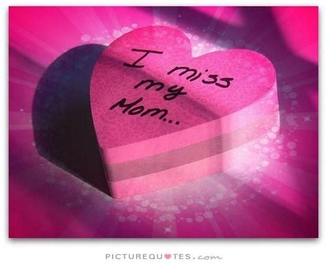 Missing My Mom Quotes And Sayings Quotesgram My Mom Quotes Miss You