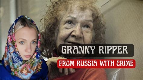 Granny Ripper Serial Killer Tamara Samsonova From Russia With Crime🔪 Youtube