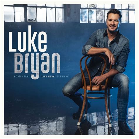 Luke Bryan Drops Born Here Live Here Die Here Plus Album Details Sounds Like Nashville