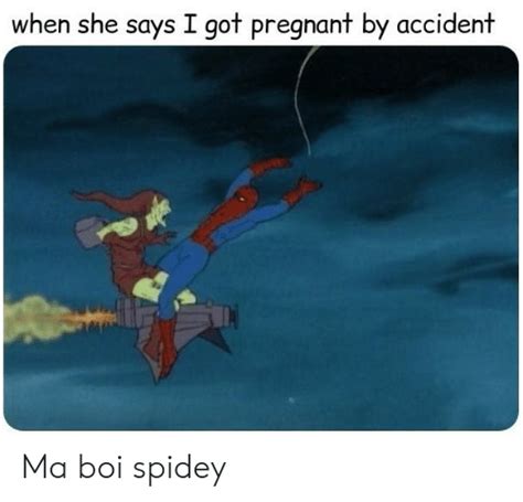 When She Says I Got Pregnant By Accident Ma Boi Spidey Pregnant Meme On Meme