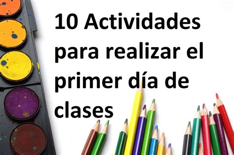 El Educador Actual 10 Actividades Para Realizar El Primer Día De Clases