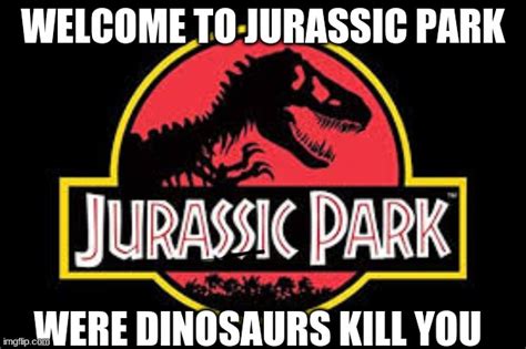 Welcome To Jurassic Park Imgflip