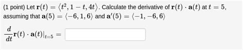 [solved] 1 point let r t t2 1 t 4t calculate the derivative of r t a t att 5