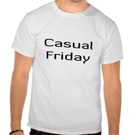 Casual Friday T Shirt T Shirt Joke Shirts Friday Shirts