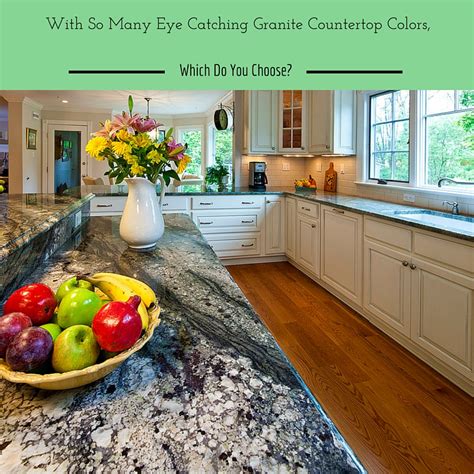 With So Many Eye Catching Granite Countertop Colors Which