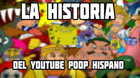 La Historia Del Youtube Poop Hispano Youtube