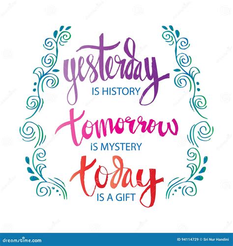 Yesterday Is History Tomorrow Is A Mystery Today Is A T Of God