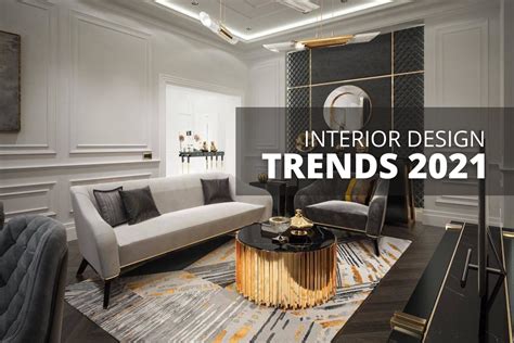 Latest Modern Interior Design Trends 2021 Say Hello To These 13