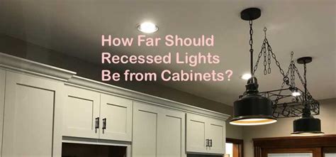 How Far Should Recessed Lights Be From Cabinets