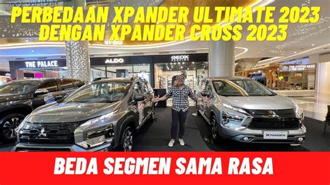 Perbedaan Xpander Cross Dan Xpander Ultimate Terbaru Mitsubishi Xpander Terbaru Youtube