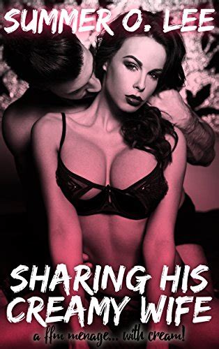 Amazon Sharing His Creamy Wife A Ffm Menage With Cream English Edition Kindle Edition