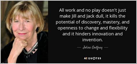 List 100 wise famous quotes about work and play: TOP 14 ALL WORK AND NO PLAY QUOTES | A-Z Quotes