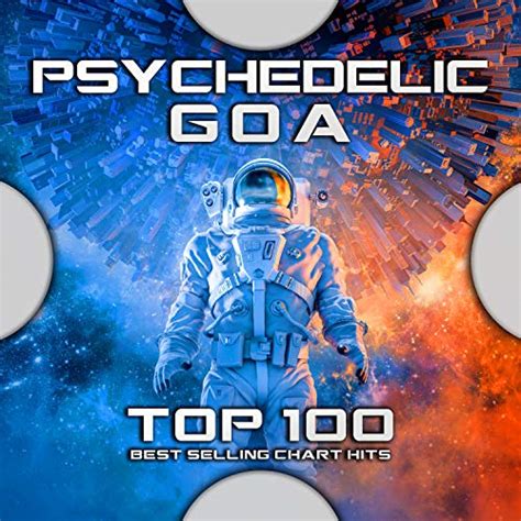Psychedelic Goa Top 100 Best Selling Chart Hits Von Psytrance