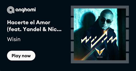 Wisin Hacerte El Amor Feat Yandel And Nicky Jam Play On Anghami