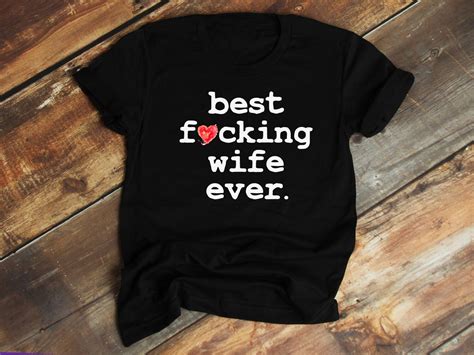 wifey shirt best wife ever best fucking wife ever funny etsy