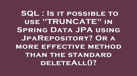 Sql Is It Possible To Use Truncate In Spring Data Jpa Using