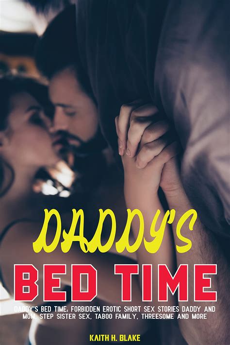 Daddys Bed Time Forbidden Erotic Short Sex Stories Daddy And Mom