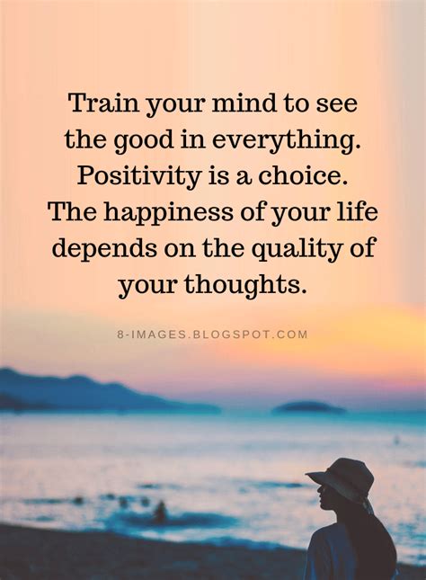 Quotes Train Your Mind To See The Good In Everything Positivity Is A