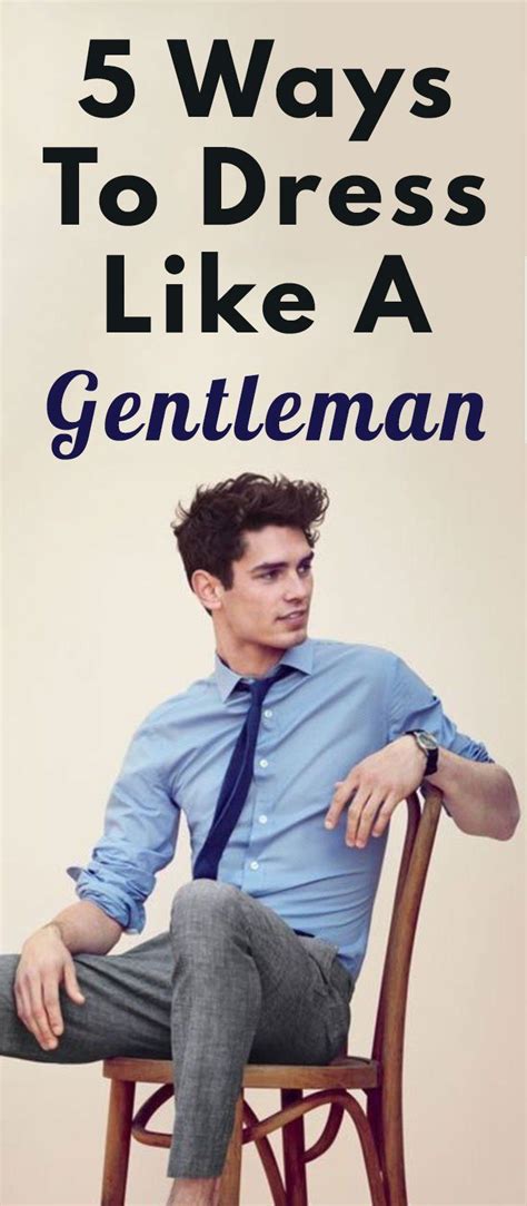 5 Ways To Dress Like A Gentleman Gentleman Mens Clothing Styles