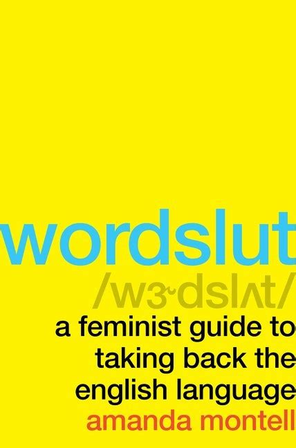 Wordslut A Feminist Guide To Taking Back The English Language By