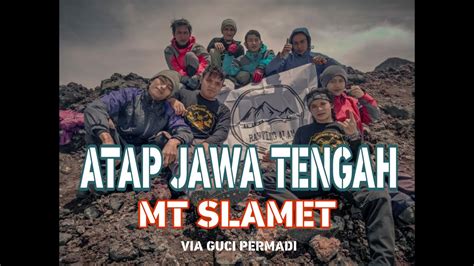 Pendakian Gunung SLAMET Via GUCI PERMADI YouTube
