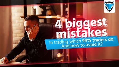 4 Biggest Mistakes In Trading Which 99 Traders Do And How To Avoid It