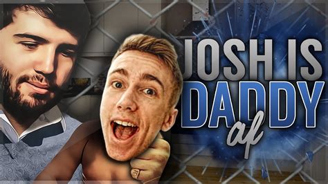 Josh Is Daddy Af Youtube