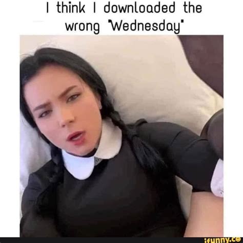 Downloaded The Wrong Wednesday Meme Comics And Memes