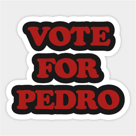 Vote For Pedro Napoleon Dynamite Vote For Pedro Movie Sticker