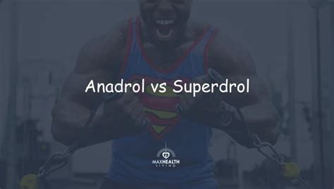 Anadrol Vs Superdrol Whats Best Strength And Gains Max Health Living