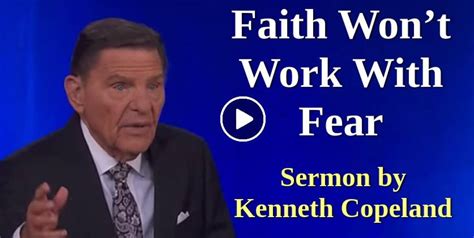Kenneth Copeland Watch Sermon Faith Wont Work With Fear