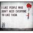 I Like People Who Don’t Need Everyone To Them  Popular