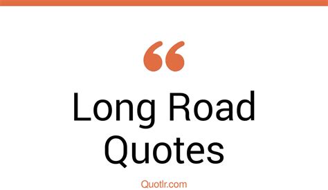 45 Undeniable Long Road Quotes That Will Unlock Your True Potential