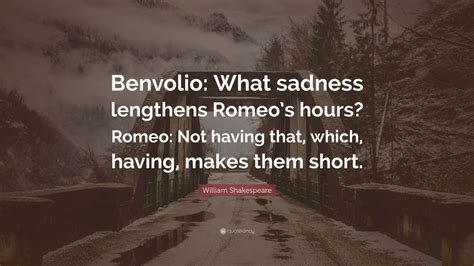 William Shakespeare Quote “benvolio What Sadness Lengthens Romeos