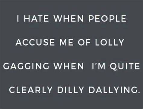 Lolly Gagging Vs Dilly Dallying Funny Quotes Sarcasm Humor Funny Love