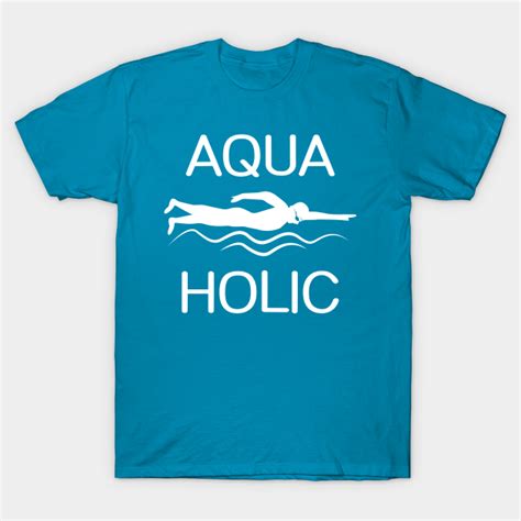 Aquaholic Aquaholic T Shirt Teepublic