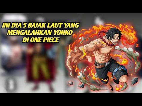 Inilah Bajak Laut Yang Berhasil Mengalahkan YONKO Di One Piece YouTube